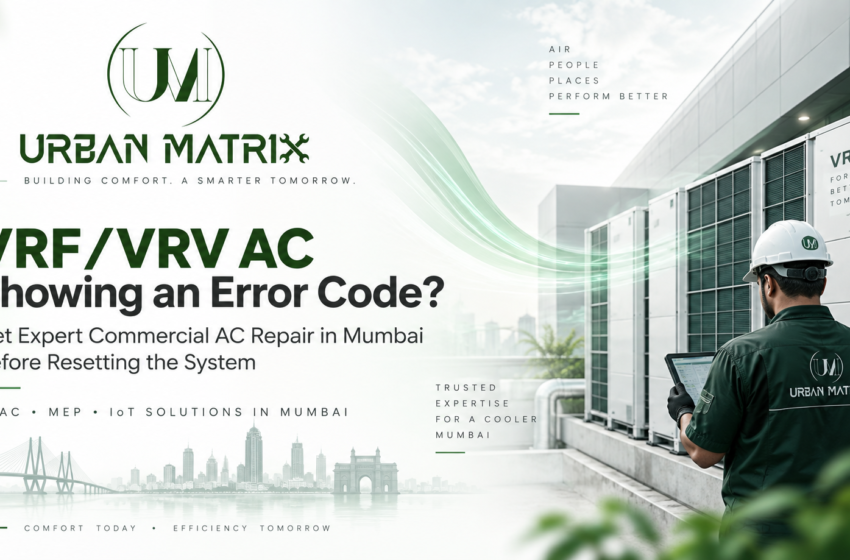  VRF/VRV AC Showing an Error Code? Get Expert Commercial AC Repair in Mumbai Before Resetting the System